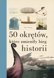 50 okrętów, które zmieniły bieg historii. Autor: Graham Ian. Dadada.pl Okładka książki 50 okrętów, które zmieniły bieg historii