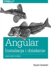 Angular instalacja i działanie. Autor: Shyam Seshadri. Dadada.pl Okładka książki Angular instalacja i działanie
