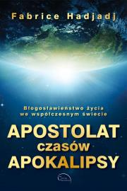 Apostolat czasów apokalipsy. Autor: Fabrice Hadjadj. Dadada.pl Okładka książki Apostolat czasów apokalipsy