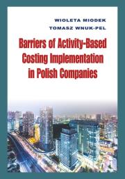 Barriers of Activity-Based Costing Implementation in Polish Companies. Autor: Miodek Wioleta, Wnuk-Pel Tomasz. Dadada.pl Okładka książki Barriers of Activity-Based Costing Implementation in Polish Companies