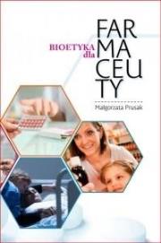 Bioetyka dla Farmaceuty. Autor: Prusak Małgorzata. Dadada.pl Okładka książki Bioetyka dla Farmaceuty