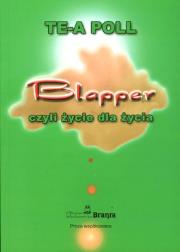 BLAPPER CZYLI ŻYCIE DLA ŻYCIA. Autor: TE-A POLL. Dadada.pl Okładka książki BLAPPER CZYLI ŻYCIE DLA ŻYCIA