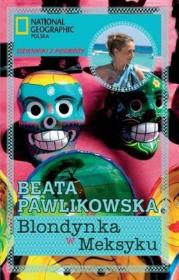 BLONDYNKA W MEKSYKU. Autor: Beata Pawlikowska. Dadada.pl Okładka książki BLONDYNKA W MEKSYKU