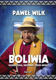 Boliwia. Więzienie, narzeczona i cudze wesele. Autor: Paweł Wilkowicz. Dadada.pl Okładka książki Boliwia. Więzienie, narzeczona i cudze wesele