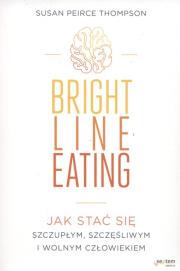 Bright Line Eating. Autor: Susan Peirce Thompson. Dadada.pl Okładka książki Bright Line Eating