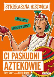 Ci paskudni Aztekowie. Autor: Deary Terry, Brown Martin C.. Dadada.pl Okładka książki Ci paskudni Aztekowie