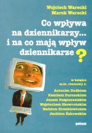 Co wpływa na dziennikarzy... i na co mają wpływ dziennikarze?. Autor: Wojciech Warecki, Marek Warecki. Dadada.pl Okładka książki Co wpływa na dziennikarzy... i na co mają wpływ dziennikarze?