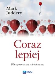Coraz lepiej. Dlaczego świat nie schodzi na psy. Autor: Mark Juddery. Dadada.pl Okładka książki Coraz lepiej. Dlaczego świat nie schodzi na psy
