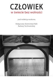 Człowiek w świecie bez wolności. Autor: Małgorzata Skotnicka-Palka, Techmańska Barbara. Dadada.pl Okładka książki Człowiek w świecie bez wolności