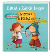 Dusia i Psinek-Świnek. Wszystko w porządku. Autor: Justyna Bednarek. Dadada.pl Okładka książki Dusia i Psinek-Świnek. Wszystko w porządku