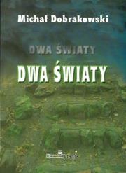 DWA ŚWIATY. Autor: MICHAŁ DOBRAKOWSKI. Dadada.pl Okładka książki DWA ŚWIATY