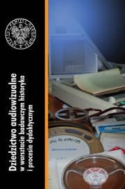 Opakowanie Dziedzictwo audiowizualne w warsztacie badawczym historyka i procesie dydaktycznym