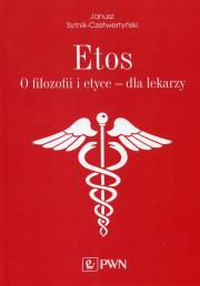 Etos O filozofii i etyce dla lekarzy.. Autor: Janusz Sytnik-Czetwertyński. Dadada.pl Okładka książki Etos O filozofii i etyce dla lekarzy.