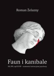 Faun i kanibale. SB, IPN, sąd III RP – anatomia lustracyjnej psychozy. Autor: Roman Żelazny. Dadada.pl Okładka książki Faun i kanibale. SB, IPN, sąd III RP – anatomia lustracyjnej psychozy
