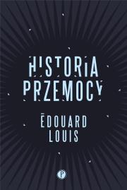 Historia przemocy. Autor: Edouard Louis. Dadada.pl Okładka książki Historia przemocy