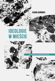 Ideologie w mieście. Autor: Kurnicki Karol. Dadada.pl Okładka książki Ideologie w mieście