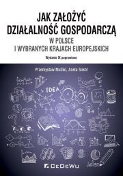 Jak założyć i prowadzić działalność gospodarczą w Polsce i wybranych krajach europejskich (wyd. IX p. Autor: Mućko Przemysław, Sokół Aneta. Dadada.pl Okładka książki Jak założyć i prowadzić działalność gospodarczą w Polsce i wybranych krajach europejskich (wyd. IX p