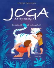 Joga dla najmłodszych. Baw się i rośnij zdrowo i. Autor: Lorena Pajalunga, Anna Lng. Dadada.pl Okładka książki Joga dla najmłodszych. Baw się i rośnij zdrowo i