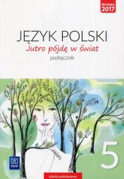 Jutro pójdę w świat Język polski 5 Podręcznik. Autor: Dobrowolska Hanna, Dobrowolska Urszula. Dadada.pl Okładka książki Jutro pójdę w świat Język polski 5 Podręcznik