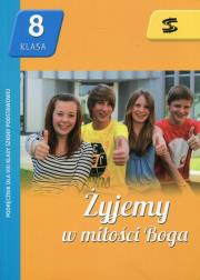 Katechizm SP 8 Żyjemy w miłości Boga podr. ŚBM. Autor: ks. Tadeusz Panuś, Renata Chrzanowska. Dadada.pl Okładka książki Katechizm SP 8 Żyjemy w miłości Boga podr. ŚBM
