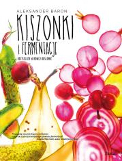 Kiszonki i fermentacje Bestseller w nowej odsłonie. Autor: Aleksander Baron. Dadada.pl Okładka książki Kiszonki i fermentacje Bestseller w nowej odsłonie