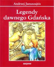 Legendy dawnego Gdańska. Autor: Januszajtis Andrzej. Dadada.pl Okładka książki Legendy dawnego Gdańska