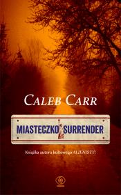 Miasteczko Surrender. Autor: Carr Caleb. Dadada.pl Okładka książki Miasteczko Surrender
