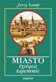 Miasto tysiąca tajemnic. Autor: Samp Jerzy. Dadada.pl Okładka książki Miasto tysiąca tajemnic