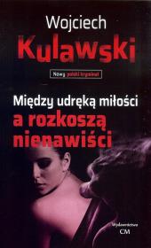 Między udręką miłości a rozkoszą nienawiści. Autor: Wojciech Kulawski. Dadada.pl Okładka książki Między udręką miłości a rozkoszą nienawiści
