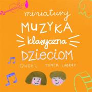Miniatury: Muzyka klasyczna dzieciom. Autor: Opracowanie zbiorowe. Dadada.pl Okładka książki Miniatury: Muzyka klasyczna dzieciom