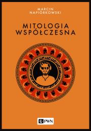 Mitologia współczesna. Autor: Napiórkowski Marcin. Dadada.pl Okładka książki Mitologia współczesna