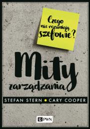 Mity zarządzania. Czego nie rozumieją szefowie?. Autor: Cary Cooper, Stefan Stern. Dadada.pl Okładka książki Mity zarządzania. Czego nie rozumieją szefowie?