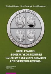 Okładka książki Model cywilnej i demokratycznej kontroli egzekutywy nad siłami zbrojnymi Rzeczypospolitej Polskiej