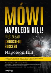 Mówi Napoleon Hill! Pięć zasad osobistego sukcesu. Autor: Napoleon Hill. Dadada.pl Okładka książki Mówi Napoleon Hill! Pięć zasad osobistego sukcesu