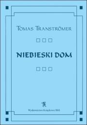 NIEBIESKI DOM. Autor: Transtromer Tomas. Dadada.pl Okładka książki NIEBIESKI DOM