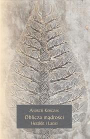 Oblicza mądrości Heraklit i Laozi. Autor: Korczak Andrzej. Dadada.pl Okładka książki Oblicza mądrości Heraklit i Laozi