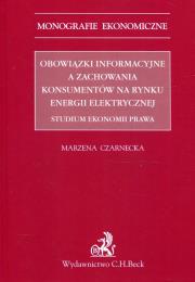 Obowiązki informacyjne a zachowania konsumentów na rynku energii elektrycznej Studium ekonomii prawa. Autor: Czarnecka Marzena. Dadada.pl Okładka książki Obowiązki informacyjne a zachowania konsumentów na rynku energii elektrycznej Studium ekonomii prawa