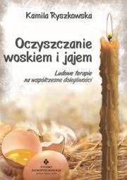 Oczyszczanie woskiem i jajem. Autor: Kamila Ryszkowska. Dadada.pl Okładka książki Oczyszczanie woskiem i jajem