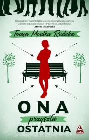 ONA PRZYSZŁA OSTATNIA. Autor: Rudzka Teresa Monika. Dadada.pl Okładka książki ONA PRZYSZŁA OSTATNIA