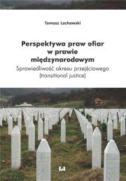 Perspektywa praw ofiar w prawie międzynarodowym. Autor: Lachowski Tomasz. Dadada.pl Okładka książki Perspektywa praw ofiar w prawie międzynarodowym