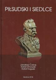 Piłsudski i Siedlce. Autor: Cabaj Jarosław, Dmowski Rafał, Roguski Rafał. Dadada.pl Okładka książki Piłsudski i Siedlce