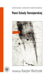 Poeci Szkoły Nowojorskiej. Autor: Bartczak Kacper. Dadada.pl Okładka książki Poeci Szkoły Nowojorskiej