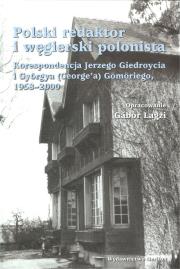 Polski redaktor i węgierski polonista. Autor: Giedroyc Jerzy, Gömöri Györģy. Dadada.pl Okładka książki Polski redaktor i węgierski polonista