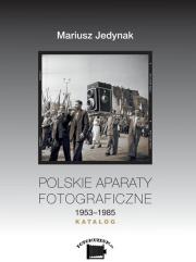 Okładka książki Polskie aparaty fotograficzne 1953-1985 Katalog