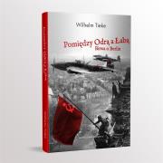 Pomiędzy Odrą a Łabą. Bitwa o Berlin 1945. Autor: Wilhelm Tieke. Dadada.pl Okładka książki Pomiędzy Odrą a Łabą. Bitwa o Berlin 1945