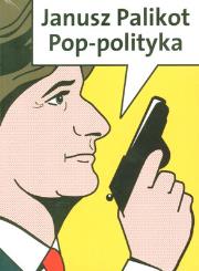 POP-POLITYKA (KOMIKS). Autor: Palikot Janusz. Dadada.pl Okładka książki POP-POLITYKA (KOMIKS)