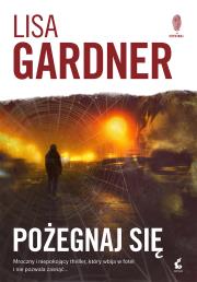 Pożegnaj się. Autor: Gardner Lisa. Dadada.pl Okładka książki Pożegnaj się