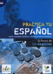 Practica tu espanol El lexico de los negocios. Autor: Dominguez Ainhoa. Dadada.pl Okładka książki Practica tu espanol El lexico de los negocios