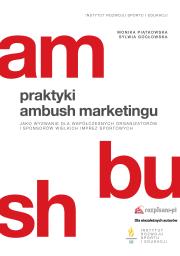 Praktyki ambush marketingu jako wyzwanie dla współczesnych organizatorów i sponsorów wielkich imprez sportowych. Autor: Sylwia Gocłowska, Monika Piątkowska. Dadada.pl Okładka książki Praktyki ambush marketingu jako wyzwanie dla współczesnych organizatorów i sponsorów wielkich imprez sportowych