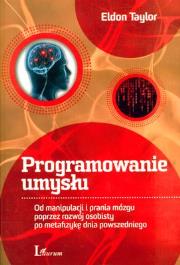 Okładka książki Programowanie umysłu. Od manipulacji i prania mózgu poprzez rozwój osobisty po metafizykę dnia powszedniego. 